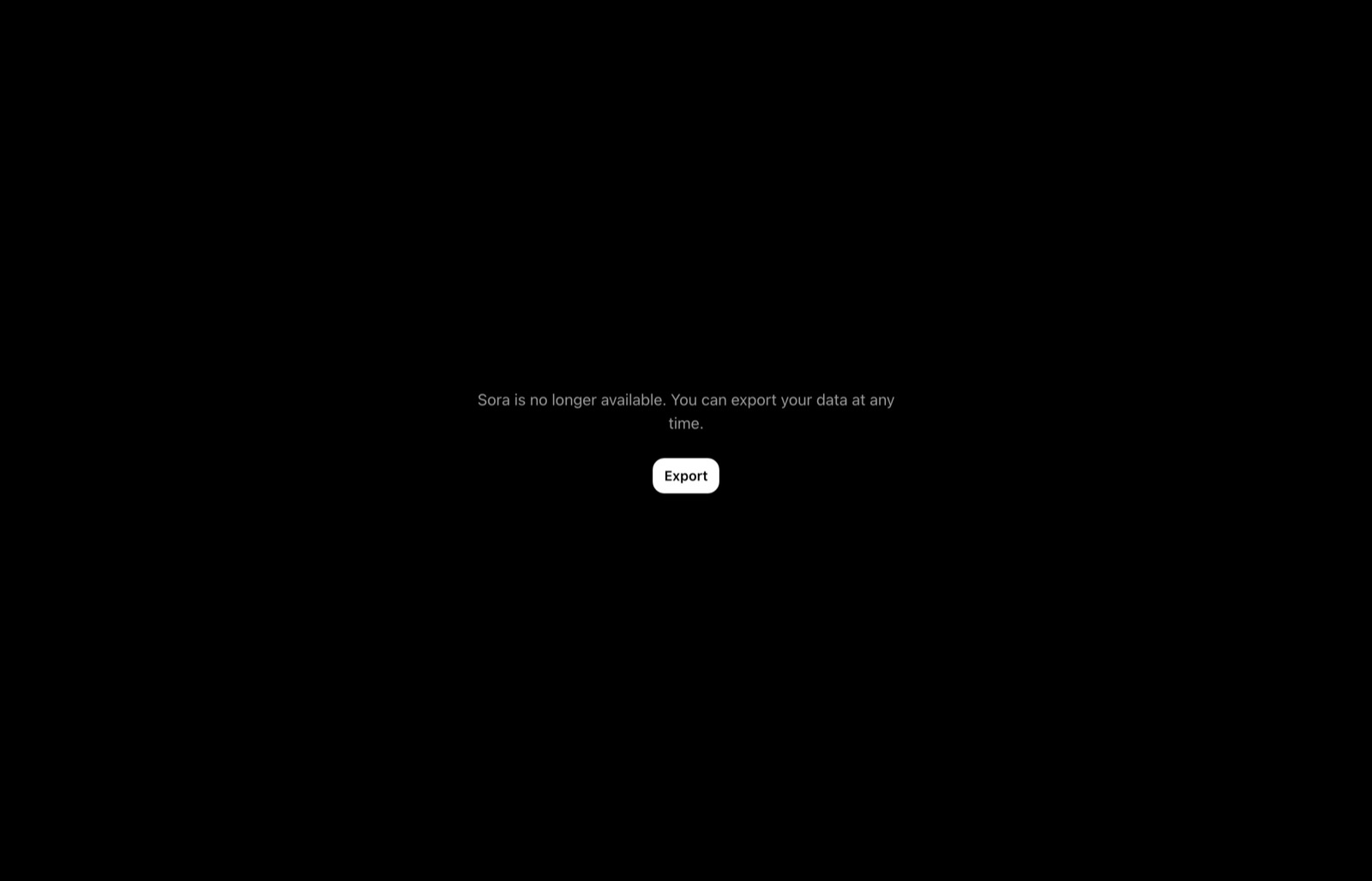 Le site officiel sora.com affiche désormais « Sora is no longer available » (« Sora n'est plus disponible »), avec un simple bouton pour exporter ses anciennes créations.